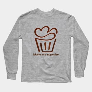 Make me cup Cake Long Sleeve T-Shirt